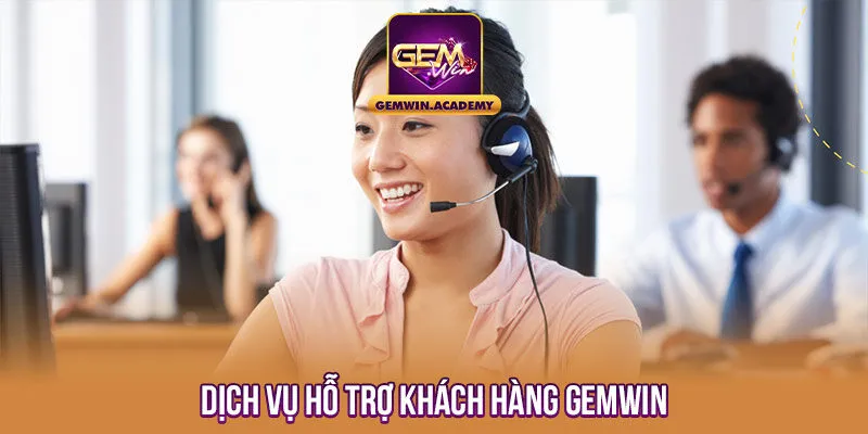 Dịch vụ hỗ trợ khách hàng Gemwin 